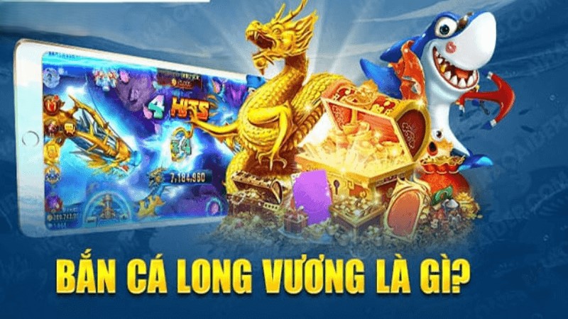 Tổng quan về bắn cá Long Vương