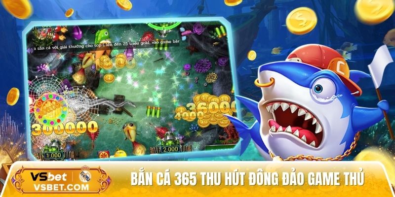 Bắn cá 365 thu hút đông đảo game thủ