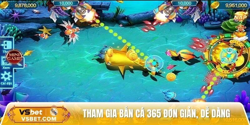 Tham gia bắn cá 365 đơn giản, dễ dàng
