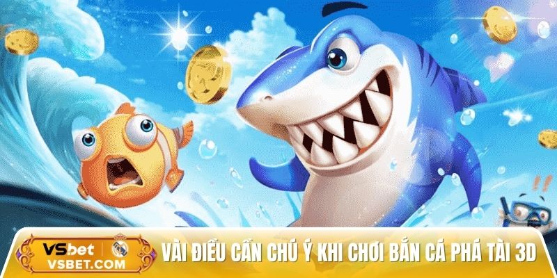 Một số điều cần chú ý khi tham gia chơi bắn cá phá tài 3D