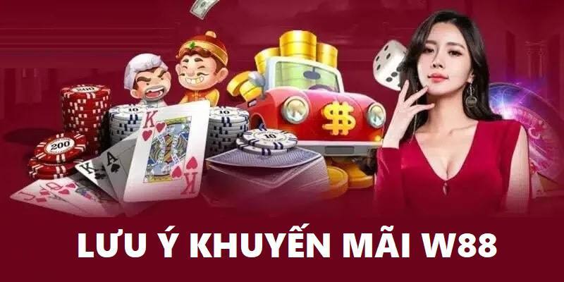 Những điều mà bạn cần lưu ý khi tham gia khuyến mãi W88