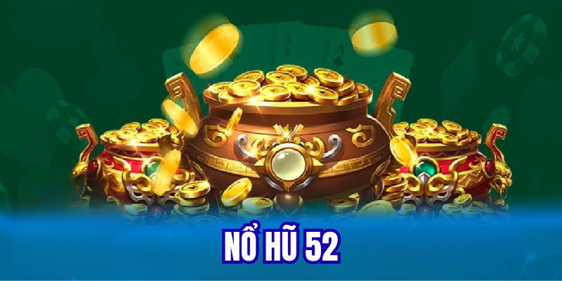 Nổ hũ 52