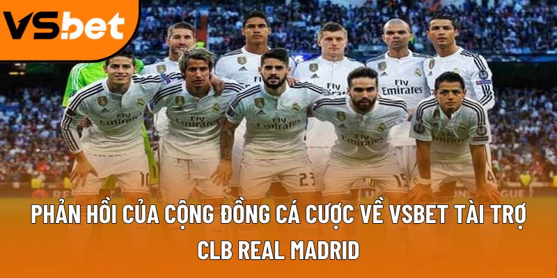 Phản hồi của cộng đồng cá cược về Vsbet tài trợ CLB real Madrid