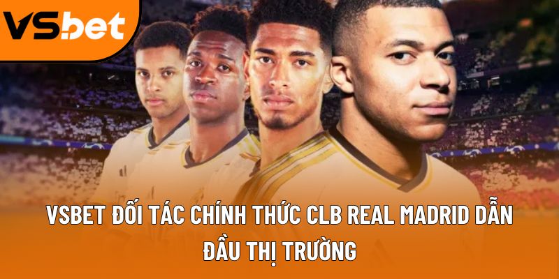 Vsbet đối tác chính thức CLB real Madrid